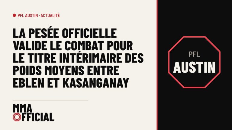 PFL Austin : la pesée officielle valide le combat pour le titre intérimaire des poids moyens entre Eblen et Kasanganay