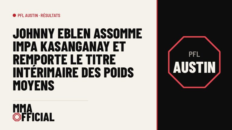 PFL Austin : Johnny Eblen assomme Impa Kasanganay et remporte le titre intérimaire des poids moyens