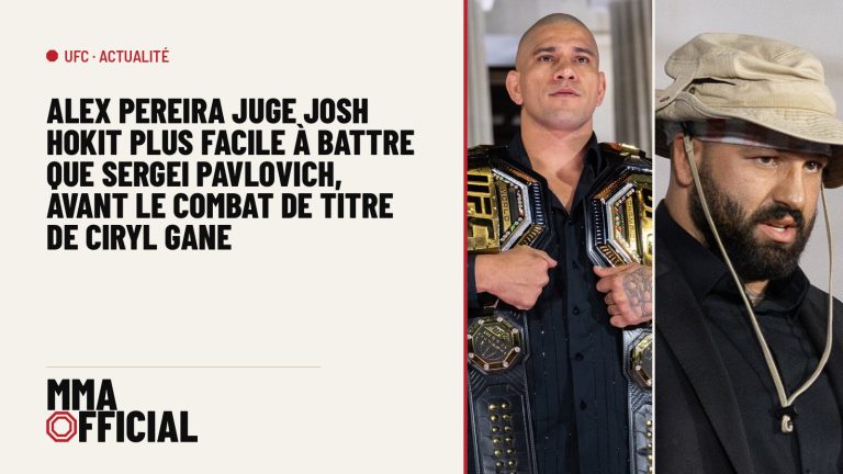 Alex Pereira juge Josh Hokit plus facile à battre que Sergei Pavlovich, avant le combat de titre de Ciryl Gane