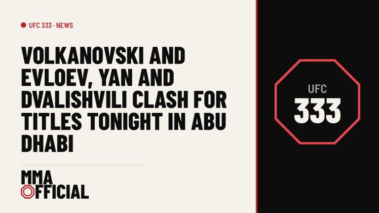 UFC 333: Volkanovski and Evloev, Yan and Dvalishvili Clash for Titles Tonight in Abu Dhabi